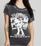 BLONDIE GONNA GET YA BURNOUT RETRO TSHIRT